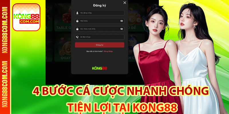 4 bước cá cược nhanh chóng, tiện lợi tại Kong88