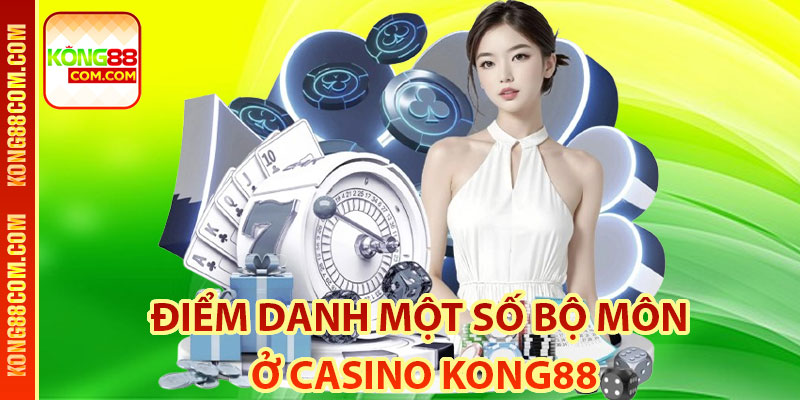 Điểm Danh Một Số Bộ Môn Ở Casino Kong88