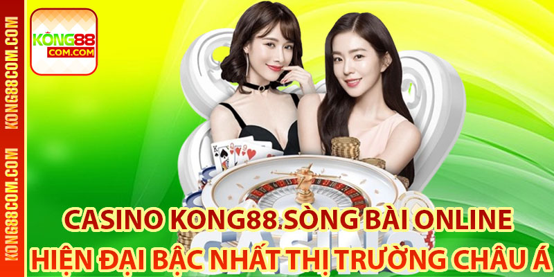 Giới Thiệu Về Sảnh Cược Casino Kong88