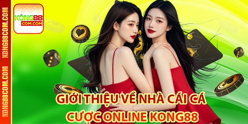 Giới thiệu về nhà cái cá cược online Kong88