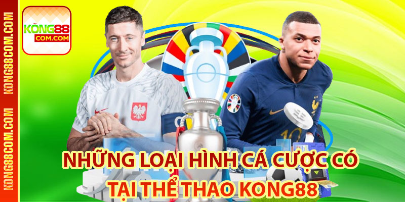 Những loại hình cá cược có tại Thể thao Kong88