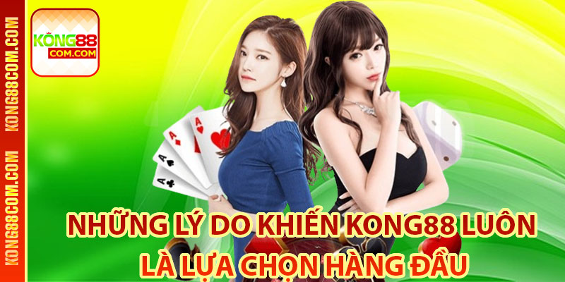 Những lý do khiến Kong88 luôn là lựa chọn hàng đầu